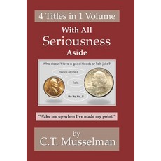(영문도서)With All Seriousness Aside: "Wake me up when I've made my point." Paperback, Independently Published, English, 9798275254402