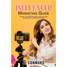 (英文圖書)Influencer Marketing Guide: Strategies Tips and Best Practices for Growing You... 平裝版, K. Connors, 英文