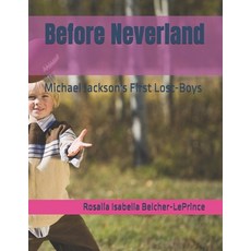 (영문도서) Before Neverland: Michael Jackson's First Lost-Boys Paperback, Independently Published, English, 9798311713894
