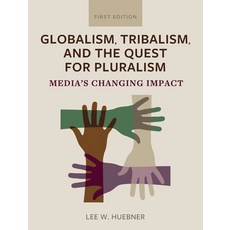 (영문도서) Globalism Tribalism and the Quest for Pluralism: Media's Changing Impact Hardcover, Cognella Academic Publishing, English, 9798823331708