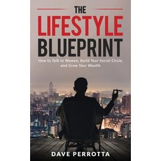 The Lifestyle Blueprint: How to Talk to Women Build Your Social Circle and Grow Your Wealth Paperback, Independently Published, English, 9798700710176