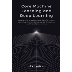 (英文圖書)Core Machine Learning and Deep Learning: Supervised Unsupervised Reinforcement... 平裝版, Independently Published, 英文