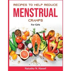 (영문도서) Recipes to Help Reduce Menstrual Cramps: For Girls Paperback, Natasha N. Hassel, English, 9781804370025