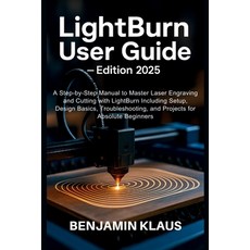 (英文圖書)LightBurn User Guide - Edition 2025: A Step-by-Step Manual to Master Laser Engra... 平裝版, Independently Published, 英文