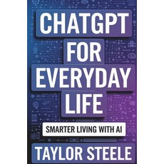 (영문도서)ChatGPT for Everyday Life: Smarter Living with AI Paperback, Ebookit.com, English, 9781456681982 Ebookit.com, English, 9781456681982