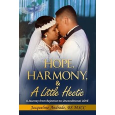 (영문도서) Hope Harmony & A Little Hectic: A Journey from Rejection to Unconditional LOVE Paperback, Jacqueline Andrade, English, 9798218543747