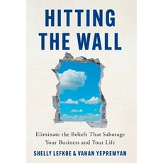 (영문도서) Hitting the Wall: Eliminate the Beliefs That Sabotage Your Business and Your Life Hardcover, Lioncrest Publishing, English, 9781544543703