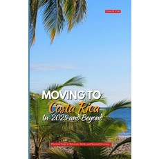(英文圖書)Moving to Costa Rica in 2025 and Beyond: Practical Steps to Relocate Settle an... 平裝版, Independently Published, 英文