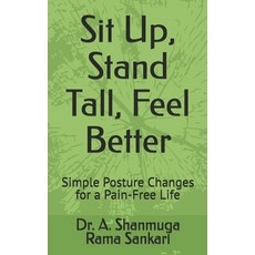 (영문도서)Sit Up Stand Tall Feel Better: Simple Posture Changes for a Pain-Free Life Paperback, Independently Published, English, 9798243824163