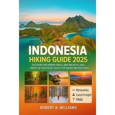 (영문도서)Indonesia Hiking Guide 2025: Discover the Hidden Trails and Majestic Volcanoes o... Paperback, Independently Published, English, 9798298296328