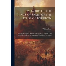 (영문도서) Memoirs of the Kings of Spain of the House of Bourbon: From the Accession of Philip V. to the... Paperback, Legare Street Press, English, 9781021724212
