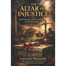 (영문도서)The Altar of Injustice: State Overreach and the Theology of the Unjust Judge Paperback, Independently Published, English, 9798197082923