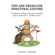 (영문도서) Tips and Tricks for Unnatural Golfers: Your Path to Fun Freedom and Fewer Bro... Paperback, Independently Published, English, 9798308326380