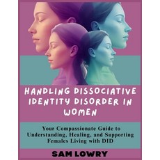 (영문도서)Handling Dissociative Identity Disorder in Women: Your Compassionate Guide to Un... Paperback, Independently Published, English, 9798271334412