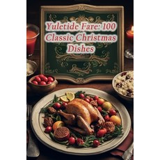 (영문도서) Yuletide Fare: 100 Classic Christmas Dishes Paperback, Independently Published, English, 9798860959453