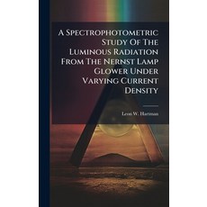 (영문도서)A Spectrophotometric Study Of The Luminous Radiation From The Nernst Lamp Glower... Hardcover, Hutson Street Press, English, 9781024358872