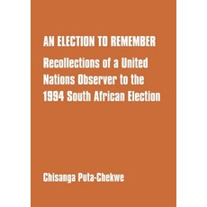 (영문도서)An Election to Remember: Recollections of a United Nations Observer to the 1994... Paperback, Gadsden Publishers, English, 9789982240116