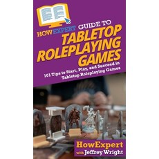 (영문도서) HowExpert Guide to Tabletop Roleplaying Games: How to Start Play and Succeed in Tabletop Ro... Hardcover, English, 9781647587574