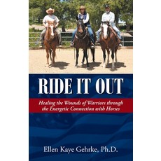 Ride It Out: Healing the Wounds of Warriors Through the Energetic Connection with Horses Paperback, Rolling Horse Ranch, English, 9781733833608