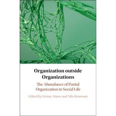 Organization Outside Organizations: The Abundance of Partial Organization in Social Life Hardcover, Cambridge University Press, English, 9781108474986