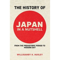 (영문도서) The History of Japan in a Nutshell: From the Prehistoric Period to Modern Day Paperback, Independently Published, English, 9798516279706
