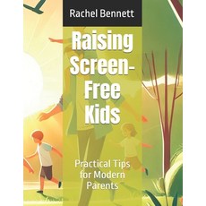 (영문도서) Raising Screen-Free Kids: Practical Tips for Modern Parents Paperback, Independently Published, English, 9798310567986