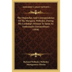 (영문도서) The Dispatches And Correspondence Of The Marquess Wellesley During His Lordship's Mission To... Paperback, Kessinger Publishing, English, 9781166309404