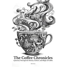 (영문도서) The Coffee Chronicles: A Journey Through the History Culture and Magic of Coffee Paperback, Independently Published, English, 9798309991761