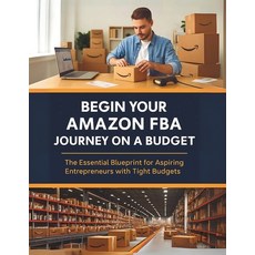(英文圖書)Begin Your Amazon FBA Journey on a Budget: The Essential Blueprint for Aspiring... 平裝版, Independently Published, 英文