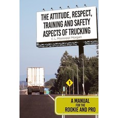 (영문도서) The Attitude Respect Training and Safety Aspects of Trucking: A Manual for the Rookie and Pro Paperback, Christian Faith Publishing,..., English, 9781645692409