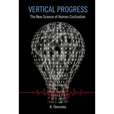 Vertical Progress: The New Science of Human Civilization Paperback, Wild Leaf Inc., English, 9781736141106