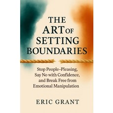 (영문도서)The Art of Setting Boundaries: Stop People-Pleasing Say No with Confidence and... Paperback, Independently Published, English, 9798291642061 Independently Published, English, 9798291642061