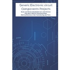 (영문도서) Generic Electronic circuit Components Projects Hands On: Basic Lie Detector Short out and Sw... Paperback, Independently Published, English, 9798648439726