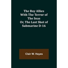 (영문도서) The Boy Allies with the Terror of the Seas; Or The Last Shot of Submarine D-16 Paperback, Alpha Edition, English, 9789355754134