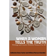 (영문도서) When a Woman Tells the Truth: Writings and Creative Work by Women Over 80 Paperback, Many Names Press, English, 9781944497095