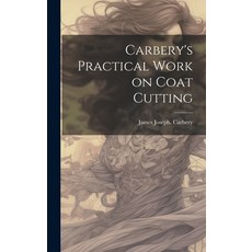 (영문도서) Carbery's Practical Work on Coat Cutting Hardcover, Legare Street Press, English, 9781019477106