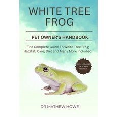 (영문도서) White Tree Frog Pet Owner's Handbook: The complete guide to white tree frog habitat care di... Paperback, Independently Published, English, 9798870645469
