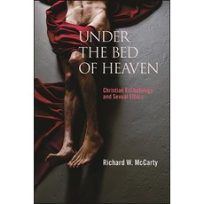 Under the Bed of Heaven: Christian Eschatology and Sexual Ethics Hardcover, State University of New Yor..., English, 9781438486253