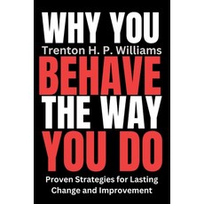 (영문도서) Why You Behave The Way You Do: Proven Strategies for Lasting Change and Improve... Paperback, Independently Published, English, 9798341340657