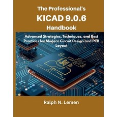 (영문도서)The Professional's KiCad 9.0.6 Handbook: Advanced Strategies Techniques and Be... Paperback, Independently Published, English, 9798276887661