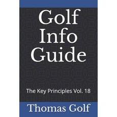 Golf Info Guide: The Key Principles Vol. 18 Paperback, Independently Published, English, 9798579841254