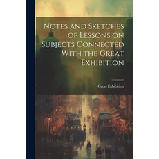 (영문도서) Notes and Sketches of Lessons on Subjects Connected With the Great Exhibition Paperback, Legare Street Press, English, 9781021980656