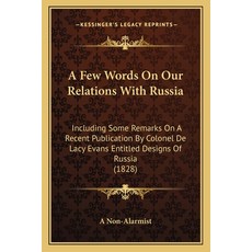 (영문도서) A Few Words On Our Relations With Russia: Including Some Remarks On A Recent Publication By C... Paperback, Kessinger Publishing