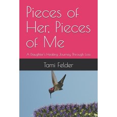 (英文圖書)Pieces of Her Pieces of Me: A Daughter's Healing Journey Through Loss 平裝版, Independently Published, 英文