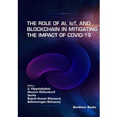 (영문도서) The Role of AI IoT and Blockchain in Mitigating the Impact of COVID-19 Paperback, Bentham Science Publishers, English, 9789815080674