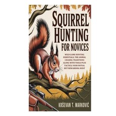 (영문도서)Squirrel Hunting for Novices: Wild Game-Hunting Essentials; the Animal Chasing T... Paperback, Independently Published, English, 9798271616549