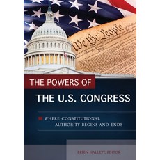 (영문도서) The Powers of the U.S. Congress: Where Constitutional Authority Begins and Ends Hardcover, Bloomsbury Publishing PLC, English, 9781440843235