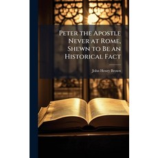 (英文圖書)Peter the Apostle Never at Rome Shewn to Be an Historical Fact 精裝版, Hutson Street Press, 英文