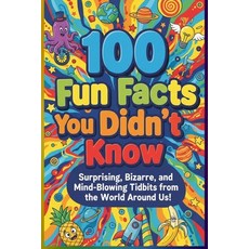 (영문도서)100 Fun Facts You Didn't Know: Surprising Bizarre and Mind-Blowing Tidbits fro... Paperback, Independently Published, English, 9798275320862