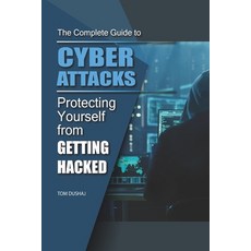 THE COMPLETE GUIDE TO CYBER ATTACKS - Protecting Yourself From Getting Hacked Paperback, Independently Published, English, 9798565596854